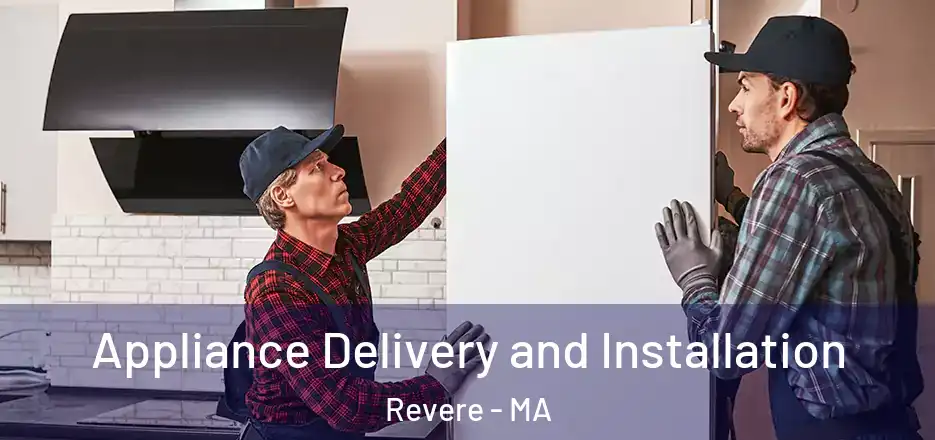 Appliance Delivery and Installation Revere - MA