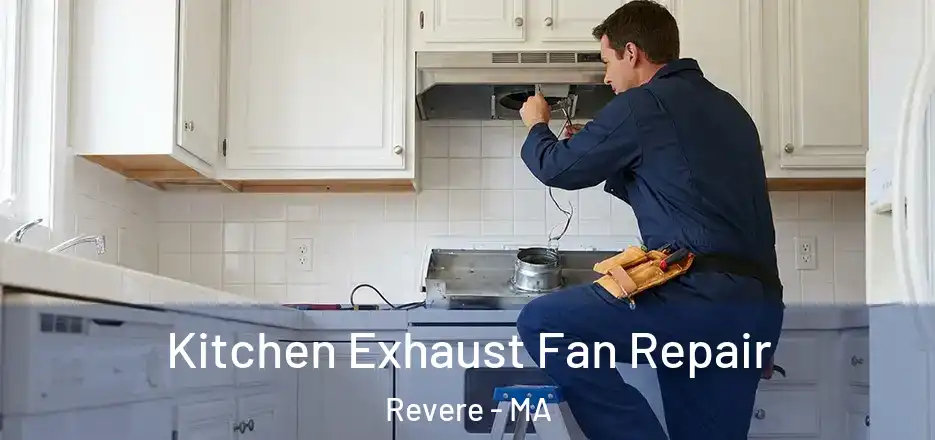 Kitchen Exhaust Fan Repair Revere - MA