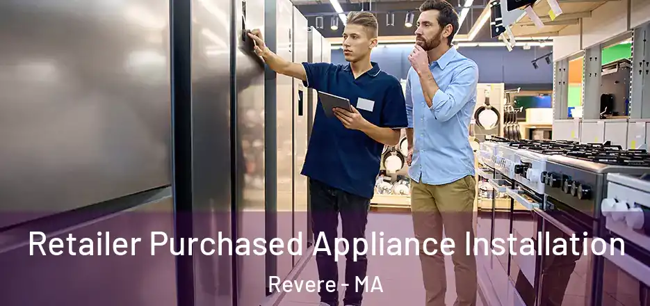  Retailer Purchased Appliance Installation Revere - MA